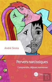 Pervers Narcissiques ; Comprendre, Déjouer, Surmonter