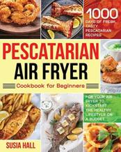 Pescatarian Air Fryer Cookbook For Beginners