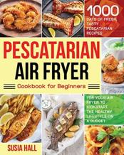 Pescatarian Air Fryer Cookbook For Beginners