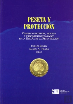 Bertrand.pt - Peseta Y Protección. Comercio Exterior, Moneda Y Crecimiento Económico En La España De La Restauraci