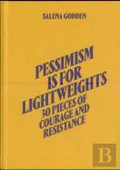 Pessimism Is For Lightweights: 30 Pieces Of Courage And Resistance - Salena Godden (Hardback)