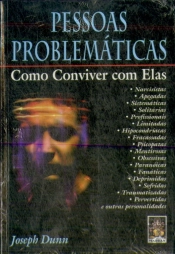 Pessoas Problemáticas - Como Conviver com Elas