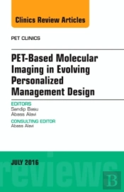 Pet-Based Molecular Imaging In Evolving Personalized Management Design, An Issue Of Pet Clinics