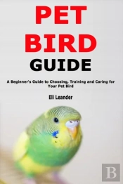 Pet Bird Guide: A Beginner'S Guide To Ch