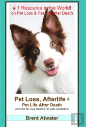 Pet Loss, Afterlife & Pet Life After Death - Answers For All Your Heart'S Pet Loss Questions