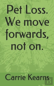 Pet Loss. We Move Forwards, Not On.