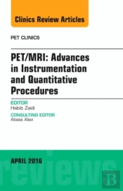 Pet/Mri: Advances In Instrumentation And Quantitative Procedures, An Issue Of Pet Clinics