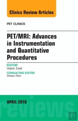 Bertrand.pt - Pet/Mri: Advances In Instrumentation And Quantitative Procedures, An Issue Of Pet Clinics
