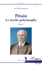 Pétain, Le Mythe Polymorphe Tome 1