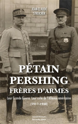 Bertrand.pt - Petain-Pershing, Freres D'Armes - Leur Grande Guerre. Leur Culte De L'Alliance (1917-1948)