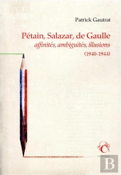 Pétain, Salazar, De Gaulle ; Affinités, Ambiguïtés, Illusions (1940-1944)