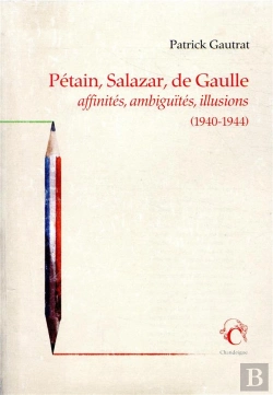 Bertrand.pt - Pétain, Salazar, De Gaulle ; Affinités, Ambiguïtés, Illusions (1940-1944)