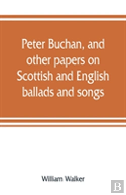 Bertrand.pt - Peter Buchan, And Other Papers On Scottish And English Ballads And Songs