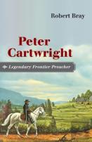 Peter Cartwright, Legendary Frontier Preacher