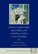 Peter Comestor'S Lectures On The Gospel Of Luke And Its Glosses
