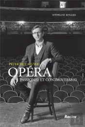 Peter De Caluwe ; Opéra : Passions(S) Et Controverse(S)
