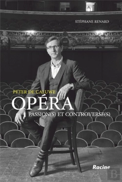 Bertrand.pt - Peter De Caluwe ; Opéra : Passions(S) Et Controverse(S)