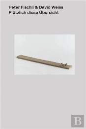 Peter Fischli David Weiss Plotzlich Diese Ubersicht /Allemand
