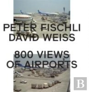 Peter Fischli & David Weiss: 800 Views Of Airports