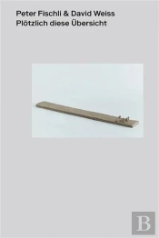 Peter Fischli & David Weiss. Plotzlich Diese Ubersicht - Edition Bilingue - Illustrations, Couleur