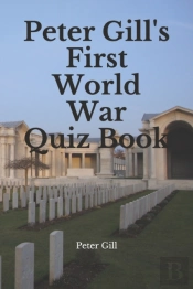 Peter Gill'S First World War Quiz Book