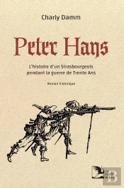 Peter Hans : L'Histoire D'Un Strasbourgeois Pendant La Guerre De Trente Ans