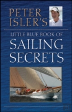 Bertrand.pt - Peter Isler'S Little Blue Book Of Sailing Secrets, Tactics, Tips, And Observations