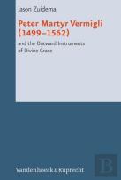 Peter Martyr Vermigli (1499-1562) And The Outward Instruments Of Divine Grace