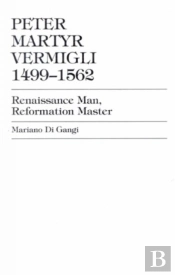 Peter Martyr Vermigli 1499-1562