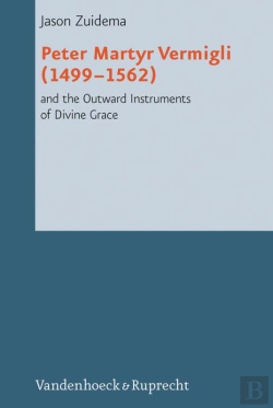 Bertrand.pt - Peter Martyr Vermigli (1499–1562) And The Outward Instruments Of Divine Grace