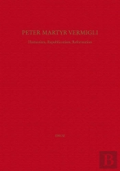Peter Martyr Vermigli : Humanism, Republicanism, Reformation