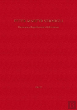 Bertrand.pt - Peter Martyr Vermigli : Humanism, Republicanism, Reformation