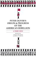 Peter Oliverâ€™S Â€Œorigin And Progress Of The American Rebellionâ€