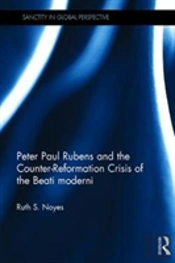 Peter Paul Rubens And The Counter-Reformation Crisis Of The Beati Moderni