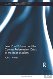 Peter Paul Rubens And The Counter-Reformation Crisis Of The Beati Moderni
