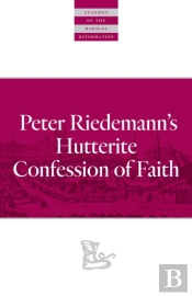 Peter Riedemann'S Hutterite Confession Of Faith