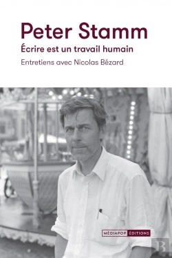 Bertrand.pt - Peter Stamm, Écrire Est Un Travail Humain : Entretiens Avec Nicolas Bézard