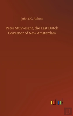 Bertrand.pt - Peter Stuyvesant, The Last Dutch Governor Of New Amsterdam