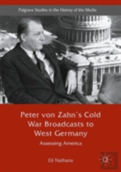 Peter Von Zahn'S Cold War Broadcasts To West Germany