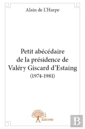 Petit Abecedaire De La Presidence De Valery Giscard D'Estaing (1974-1981)