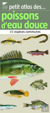 Petit Atlas Des Poissons D'Eau Douce ; 65 Espèces Communes