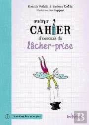 Petit Cahier D'Exercices Du Lâcher-Prise
