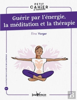 Bertrand.pt - Petit Cahier D'Exercices : Guérir Par L'Énergie, La Méditation Et La Thérapie
