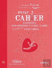 Petit Cahier D'Exercices Pour Apprendre A S'Aimer, A Aimer Et Pourquoi Pas...