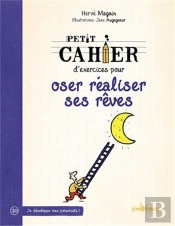 Petit Cahier D'Exercices Pour Oser Realiser Ses Reves