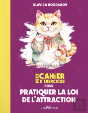 Petit Cahier D'Exercices : Pour Pratiquer La Loi De L'Attraction