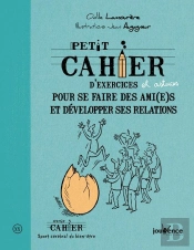 Petit Cahier D'Exercices : Pour Se Faire Des Ami(Es) Et Developper Relations