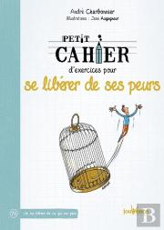 Petit Cahier D'Exercices Pour Se Liberer De Ses Peurs
