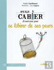 Petit Cahier D'Exercices Pour Se Liberer De Ses Peurs
