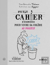 Petit Cahier D'Exercices Pour Vivre Sa Colère Au Positif